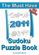 The Must Have 2011 Sudoku Puzzle Book: 365 Sudoku Puzzle Games to Challenge You Throughout the Year. Randomly Ranked from Quick Through Nasty to Cruel