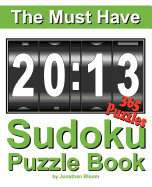 The Must Have 2013 Sudoku Puzzle Book: 365 Sudoku Puzzle Games to Challenge You Every Day of the Year. Randomly Distributed and Ranked from Easy and Moderate to Cruel and Deadly! Mammoth Sudoku