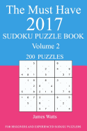 The Must Have 2017 Sudoku Puzzle Book: 200 Puzzles Volume 2