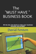 The Must Have Business Book: All the DOS and Don'ts to Enable Your Business to Succeed and Prosper