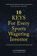 The Must Know 10 Keys For Every Sports Wagering Investor