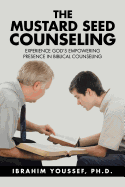 The Mustard Seed Counseling: Experience God's Empowering Presence in Biblical Counseling