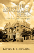 The Mustard Seed: The Story of St. Clare's Mercy Hospital