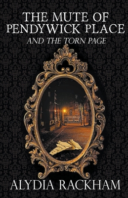 The Mute of Pendywick Place and the Torn Page - Rackham, Alydia