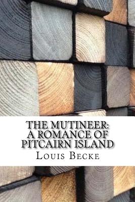 The Mutineer: A Romance of Pitcairn Island - Becke, Louis