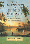 The Mutiny on H.M.S. Bounty: A Guide to Nonfiction, Fiction, Poetry, Films, Articles, and Music - Maxton, Donald A