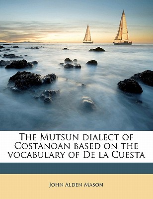 The Mutsun Dialect of Costanoan Based on the Vocabulary of de La Cuesta - Mason, John Alden