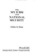 The MX ICBM and national security - Gray, Colin S.