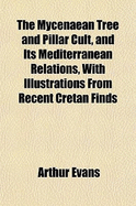 The Mycenaean Tree and Pillar Cult, and Its Mediterranean Relations, with Illustrations from Recent Cretan Finds