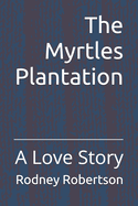 The Myrtles Plantation: A Love Story