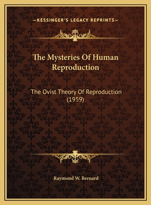 The Mysteries of Human Reproduction: The Ovist Theory of Reproduction (1959) - Bernard, Raymond W