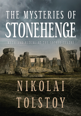 The Mysteries of Stonehenge: Myth and Ritual at the Sacred Centre - Tolstoy, Nikolai, Count, and Waddell, John (Foreword by)