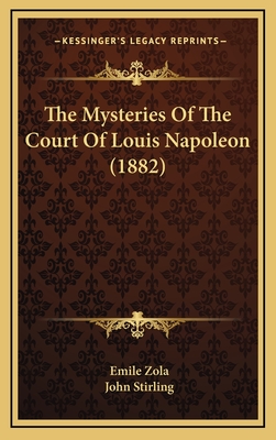 The Mysteries of the Court of Louis Napoleon (1882) - Zola, Emile, and Stirling, John (Translated by)