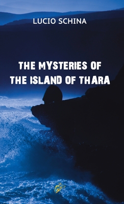 THE MYSTERIES OF THE ISLAND OF THARA - Schina, Lucio, and March, Charlotte J. (Translated by), and Graham, Wolf (Editor)