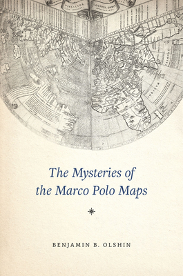 The Mysteries of the Marco Polo Maps - Olshin, Benjamin B