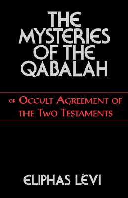 The Mysteries of the Qabalah: Or Occult Agreement of the Two Testaments - Levi, Eliphas, and Schors, W N (Foreword by)