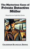 The Mysterious Cases of Private Detective M?ller: Bilingual German-English Short Stories