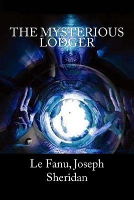 The Mysterious Lodger - Mybook (Editor), and Joseph Sheridan, Le Fanu