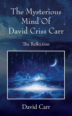 The Mysterious Mind Of David Criss Carr: The Reflection - Carr, David, Professor