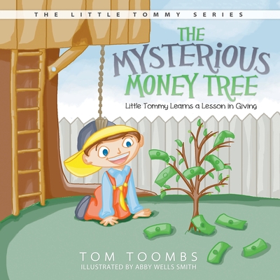 The Mysterious Money Tree: Little Tommy Learns a Lesson in Giving - Toombs, Tom