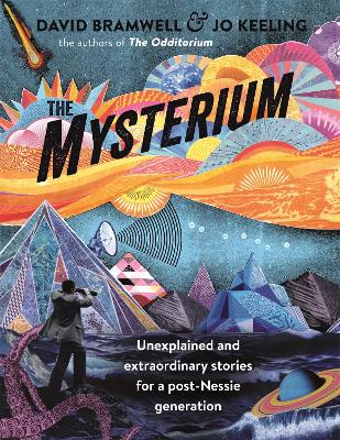 The Mysterium: Unexplained and extraordinary stories for a post-Nessie generation - Tinsley, Jo, and Bramwell, David