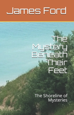 The Mystery Beneath Their Feet: The Shore Line of Mysteries - Ford, Abby, and Ford, James