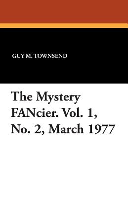 The Mystery Fancier. Vol. 1, No. 2, March 1977 - Townsend, Guy M (Editor)