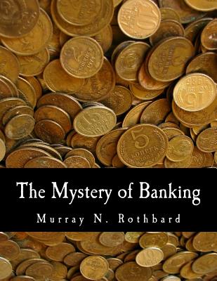 The Mystery of Banking (Large Print Edition) - French, Douglas E (Introduction by), and Salerno, Joseph T (Contributions by), and Rothbard, Murray N
