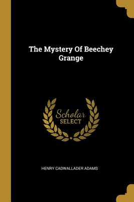 The Mystery Of Beechey Grange - Adams, Henry Cadwallader