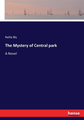 The Mystery of Central park - Bly, Nellie