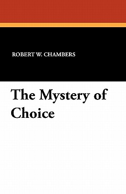 The Mystery of Choice - Chambers, Robert W