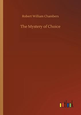 The Mystery of Choice - Chambers, Robert William