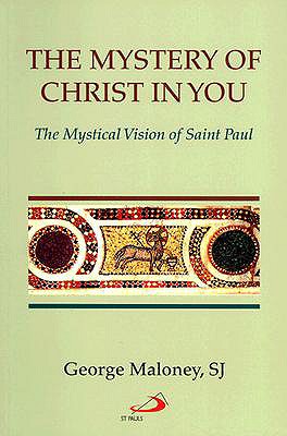 The Mystery of Christ in You: The Mystical Vision of Saint Paul - Maloney, George A, S.J.
