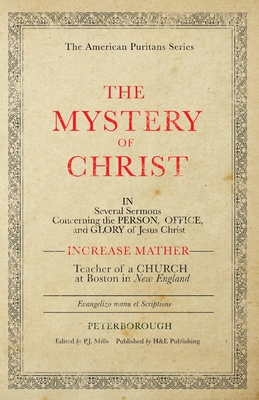 The Mystery of Christ - Mather, Increase, and Mills, P J (Editor), and Pickowicz, Nate (Editor)