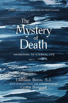 The Mystery of Death: Awakening to Eternal Life - Boros, Ladislaus, and Bourgeault, Cynthia (Notes by)