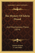 The Mystery of Edwin Drood: And Miscellaneous Pieces (1874)