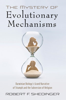 The Mystery of Evolutionary Mechanisms - Shedinger, Robert F