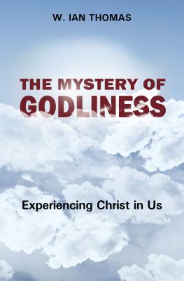 The Mystery of Godliness - Thomas, W Ian, Major