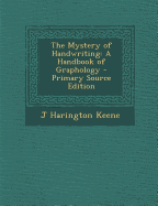 The Mystery of Handwriting: A Handbook of Graphology - Keene, J Harington