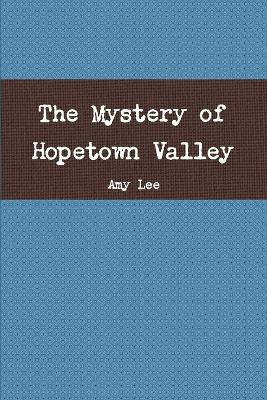 The Mystery of Hopetown Valley - Lee, Amy