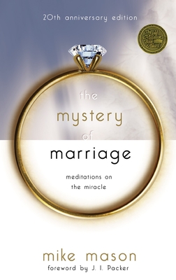 The Mystery of Marriage 20th Anniversary Edition: Meditations on the Miracle - Mason, Mike