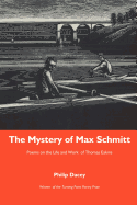 The Mystery of Max Schmitt: Poems on the Life and Work of Thomas Eakins