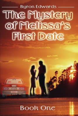 The Mystery of Melissa's First Date: Book One - Edwards, Byron
