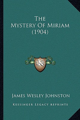 The Mystery Of Miriam (1904) - Johnston, James Wesley