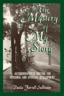 The Mystery of My Story: Autobiographical Writing for Personal and Spiritual Development