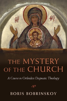 The Mystery of the Church: A Course in Orthodox Dogmatic Theology - Bobrinskoy, Boris