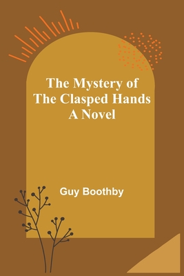 The Mystery of the Clasped Hands - Boothby, Guy