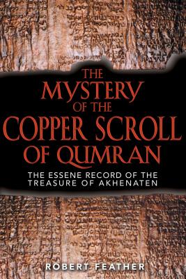 The Mystery of the Copper Scroll of Qumran: The Essene Record of the Treasure of Akhenaten - Feather, Robert