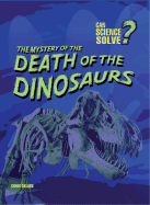 The Mystery of the Death of the Dinosaurs
