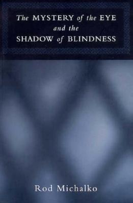 The Mystery of the Eye and the Shadow of Blindness - Michalko, Rod